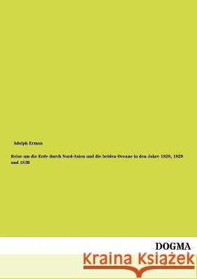 Reise Um Die Erde Durch Nord-Asien Und Die Beiden Oceane in Den Jahre 1828, 1829 Und 1830 Erman, Adolph 9783954546183 Dogma