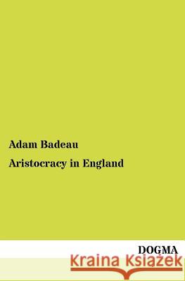 Aristocracy in England Badeau, Adam 9783954546213 Dogma