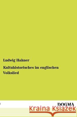 Kultuhistorisches im englischen Volkslied Hahner, Ludwig 9783954546626 Dogma