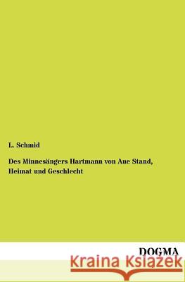 Des Minnesängers Hartmann von Aue Stand, Heimat und Geschlecht Schmid, L. 9783954546688 Dogma