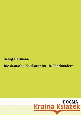 Die deutsche Karikatur im 19. Jahrhundert Hermann, Georg 9783954546756 Dogma