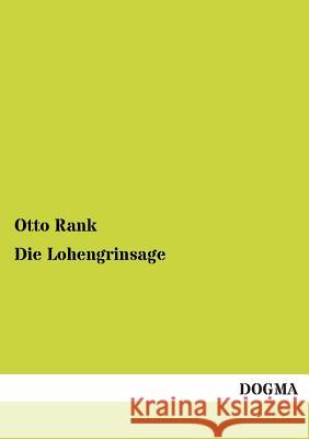 Die Lohengrinsage Otto Rank 9783954546817