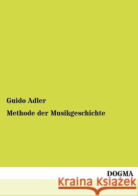 Methode der Musikgeschichte Adler, Guido 9783954546879