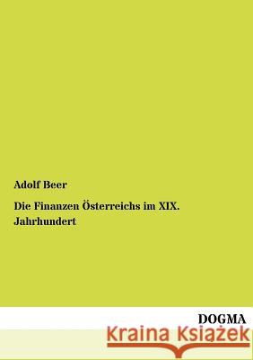 Die Finanzen Österreichs im XIX. Jahrhundert Beer, Adolf 9783954546893 Dogma