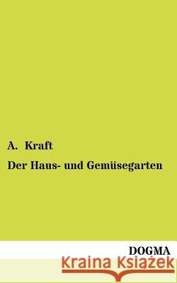 Der Haus- und Gemüsegarten Kraft, A. 9783954546923 Dogma