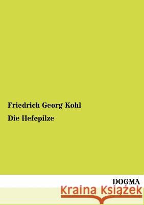 Die Hefepilze Kohl, Friedrich G. 9783954546954 Dogma