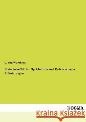 Historische Wörter, Sprichwörter und Redensarten in Erläuterungen Von Wurzbach, C. 9783954547135 Dogma