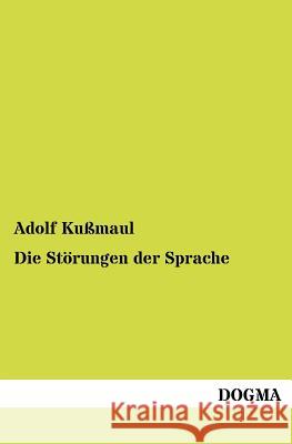 Die Störungen der Sprache Kußmaul, Adolf 9783954547142