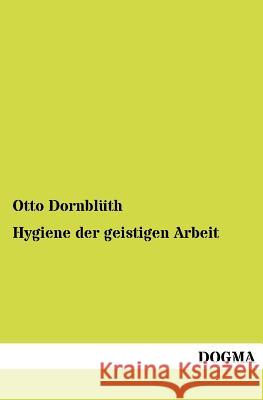 Hygiene der geistigen Arbeit Dornblüth, Otto 9783954547173 Dogma