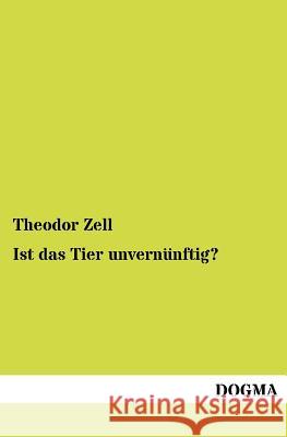 Ist das Tier unvernünftig? Zell, Theodor 9783954547272