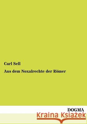 Aus dem Noxalrechte der Römer Sell, Carl 9783954547364 Dogma