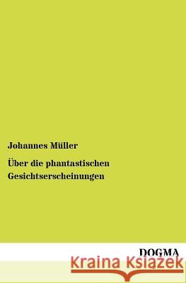 Über die phantastischen Gesichtserscheinungen Müller, Johannes 9783954547463