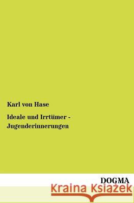 Ideale Und Irrt Mer - Jugenderinnerungen Hase, Karl von 9783954547555