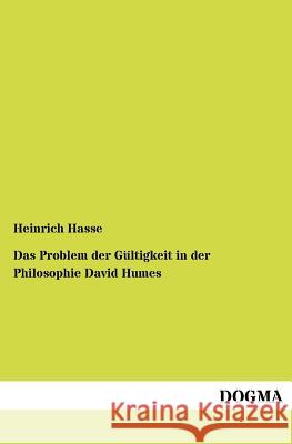 Das Problem der Gültigkeit in der Philosophie David Humes Hasse, Heinrich 9783954547579