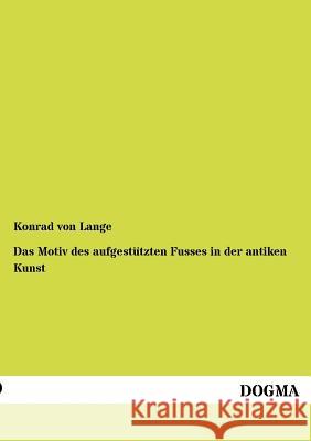 Das Motiv des aufgestützten Fusses in der antiken Kunst Von Lange, Konrad 9783954547609