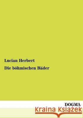 Die böhmischen Bäder Herbert, Lucian 9783954547715 Dogma