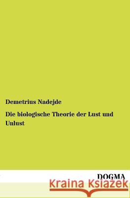 Die biologische Theorie der Lust und Unlust Nadejde, Demetrius 9783954547821 Dogma