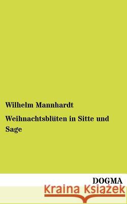 Weihnachtsblüten in Sitte und Sage Mannhardt, Wilhelm 9783954547999 Dogma