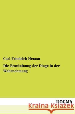 Die Erscheinung der Dinge in der Wahrnehmung Heman, Carl Friedrich 9783954548095