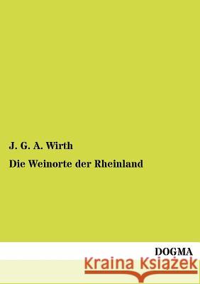 Die Weinorte der Rheinland Wirth, J. G. a. 9783954548125 Dogma