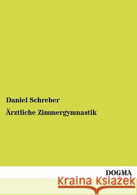 Ärztliche Zimmergymnastik Schreber, Daniel 9783954548255