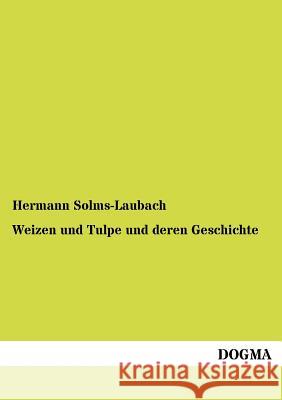 Weizen und Tulpe und deren Geschichte Solms-Laubach, Hermann 9783954548477