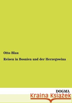 Reisen in Bosnien und der Herzegowina Blau, Otto 9783954548507 Dogma