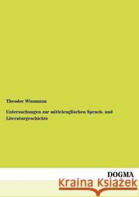 Untersuchungen zur mittelenglischen Sprach- und Literaturgeschichte Wissmann, Theodor 9783954548859