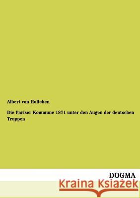 Die Pariser Kommune 1871 unter den Augen der deutschen Truppen Holleben, Albert Von 9783954548927