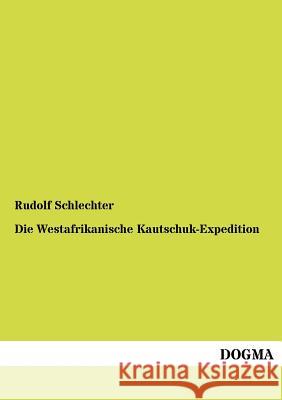 Die Westafrikanische Kautschuk-Expedition Schlechter, Rudolf 9783954548996 Dogma
