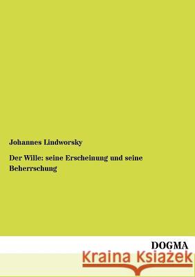 Der Wille: seine Erscheinung und seine Beherrschung Lindworsky, Johannes 9783954549146 Dogma