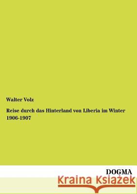 Reise durch das Hinterland von Liberia im Winter 1906-1907 Walter Volz 9783954549276 Dogma