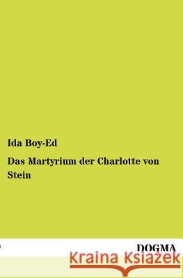 Das Martyrium Der Charlotte Von Stein Boy-Ed, Ida 9783954549283 Dogma