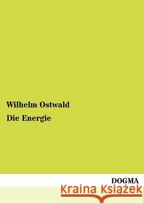 Die Energie Ostwald, Wilhelm 9783954549337 Dogma