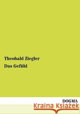 Das Gefühl Ziegler, Theobald 9783954549368 Dogma