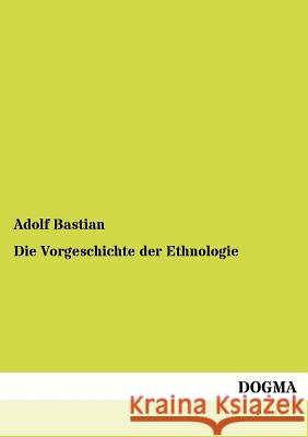 Die Vorgeschichte der Ethnologie Bastian, Adolf 9783954549429