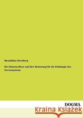 Sehnenreflexe Und Ihre Bedeutung Fur Die Pathologie Des Nervensystems Sternberg, Maximilian 9783954549481