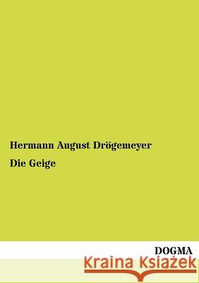 Die Geige Hermann August Drögemeyer 9783954549542 Dogma