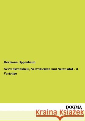 Nervenkrankheit, Nervenleiden und Nervosität - 3 Vorträge Oppenheim, Hermann 9783954549788