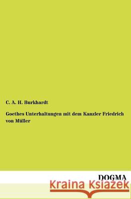 Goethes Unterhaltungen Mit Dem Kanzler Friedrich Von M Ller Burkhardt, C. A. H. 9783954549801 Dogma