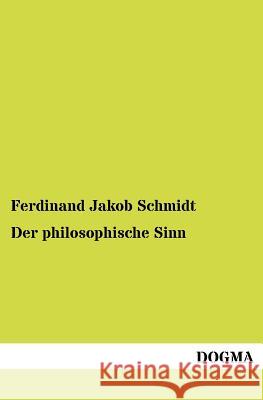 Der philosophische Sinn Schmidt, Ferdinand Jakob 9783954549894 Dogma