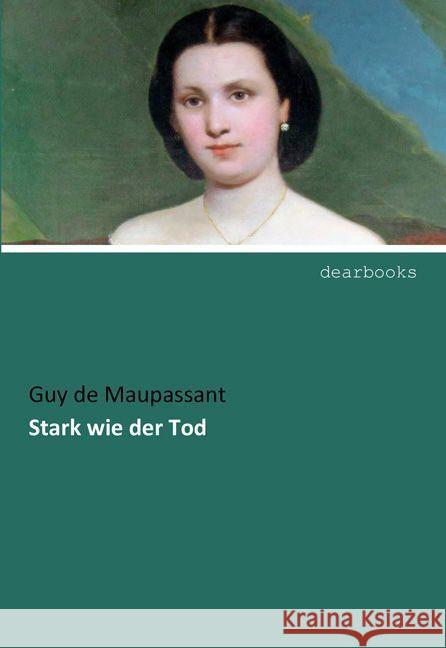 Stark wie der Tod Maupassant, Guy de 9783954550203