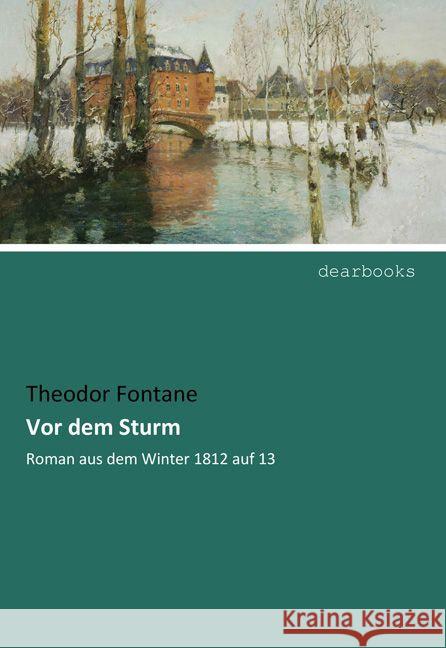 Vor dem Sturm : Roman aus dem Winter 1812 auf 13 Fontane, Theodor 9783954550609 dearbooks