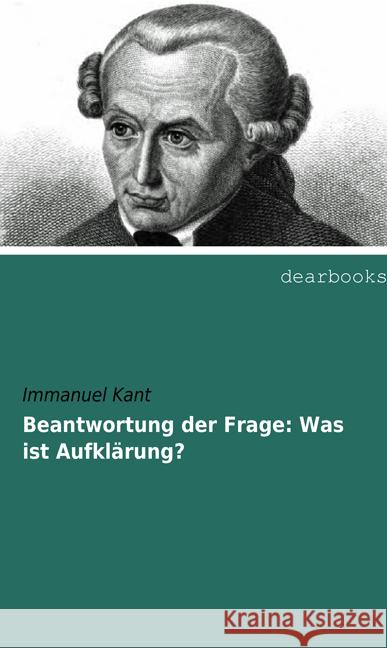 Beantwortung der Frage: Was ist Aufklärung? : Drei Essays Kant, Immanuel 9783954552047 dearbooks