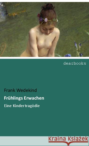 Frühlings Erwachen : Eine Kindertragödie Wedekind, Frank 9783954552603 dearbooks