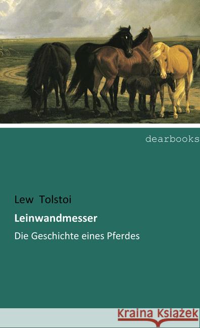 Leinwandmesser : Die Geschichte eines Pferdes Tolstoi, Leo N. 9783954552801 dearbooks