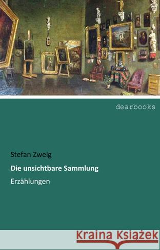 Die unsichtbare Sammlung : Erzählungen Zweig, Stefan 9783954552849 dearbooks