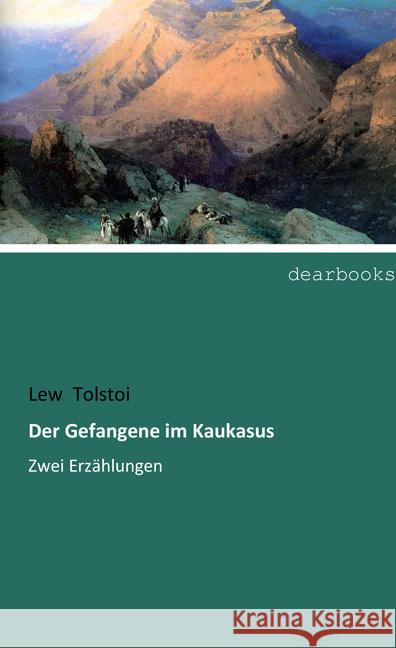 Der Gefangene im Kaukasus : Zwei Erzählungen Tolstoi, Leo N. 9783954553297 dearbooks