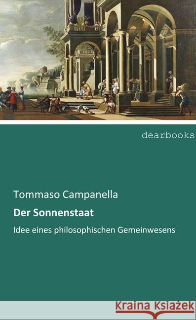 Der Sonnenstaat : Idee eines philosophischen Gemeinwesens Campanella, Tommaso 9783954553341