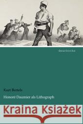 Honoré Daumier als Lithograph Bertels, Kurt 9783954555512